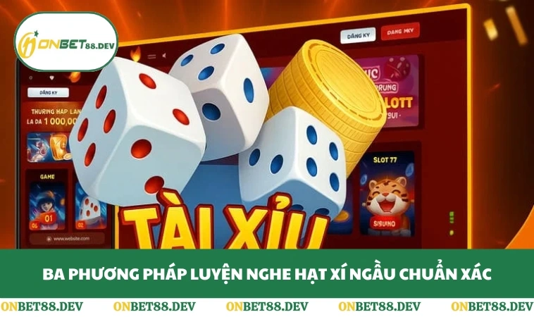 Cách Nghe Hột Tài Xỉu Chuẩn Xác - 3 Kỹ Năng Từ Cao Thủ 2 Ba phương pháp luyện nghe hạt xí ngầu chuẩn xác