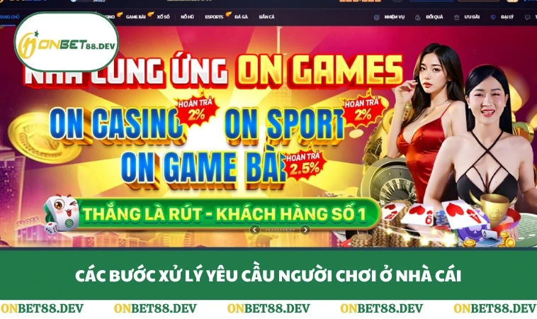 Liên Hệ ONBET 3 Các bước xử lý yêu cầu người chơi ở nhà cái