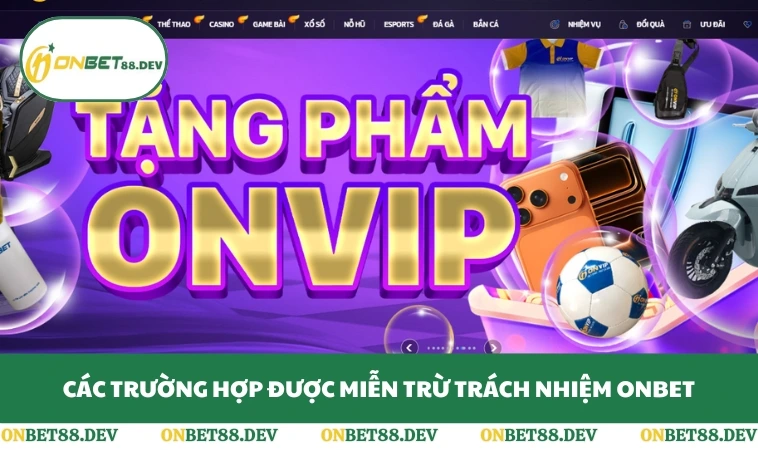 Các trường hợp được miễn trừ trách nhiệm ONBET