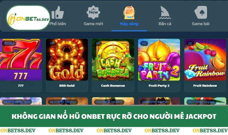 Không gian nổ hũ ONBET rực rỡ cho người mê jackpot