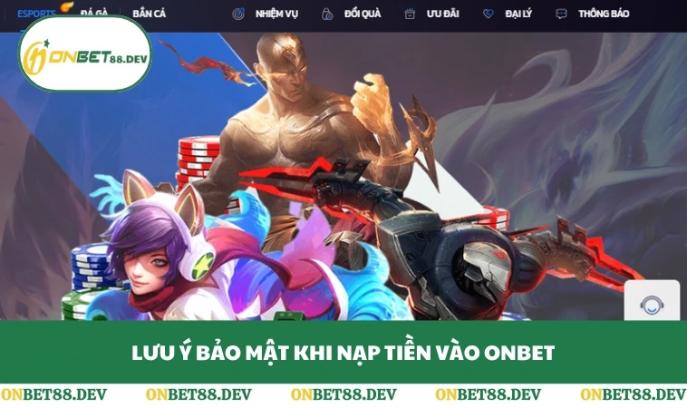 Nạp tiền ONBET 3 Lưu ý bảo mật khi nạp tiền vào ONBET