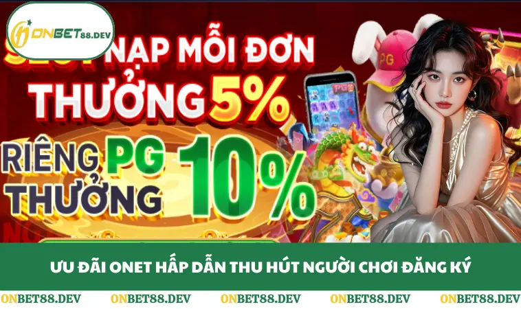 Ưu đãi ONET hấp dẫn thu hút người chơi đăng ký